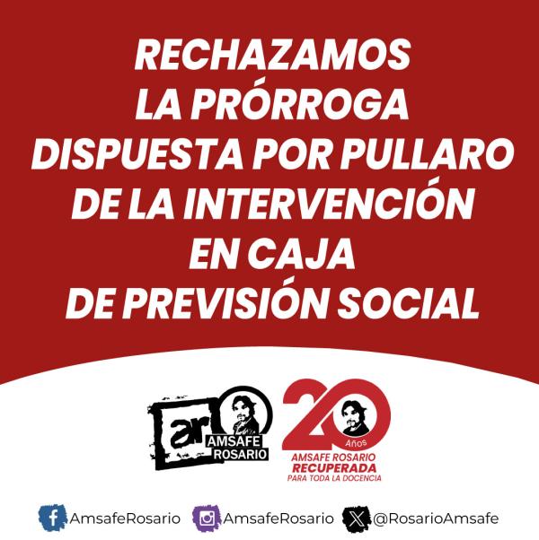 Rechazamos la prórroga dispuesta por Pullaro de la intervención en Caja de Previsión Social.