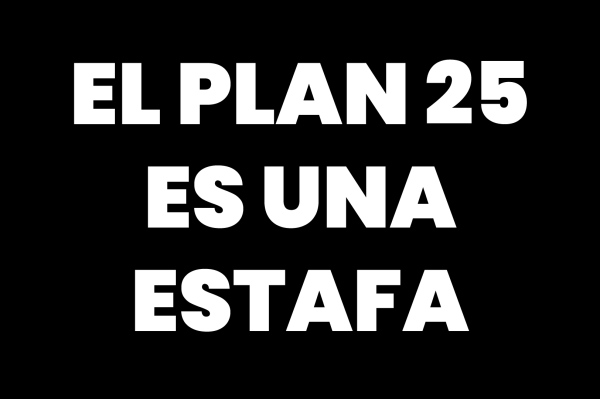 El Plan 25 es una estafa