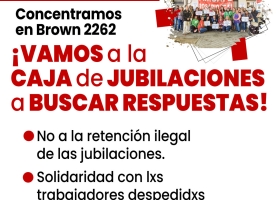 ¡Todxs a la Caja! ¡No a la retención ilegal de las jubilaciones! ¡Solidaridad con lxs despedidxs!