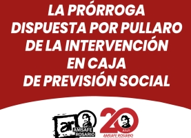 Rechazamos la prórroga dispuesta por Pullaro de la intervención en Caja de Previsión Social.