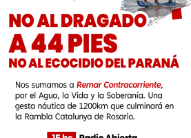 NO AL DRAGADO A 44 PIES DEL PARANÁ. DEFENDAMOS EL AGUA Y LA VIDA!
