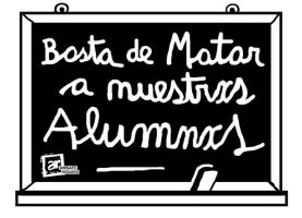 Basta de matar a nuestrxs alumnxs! 