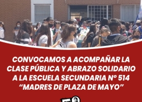 Clase pública y abrazo solidario a la escuela secundaria N° 514 Madres de Plaza de Mayo