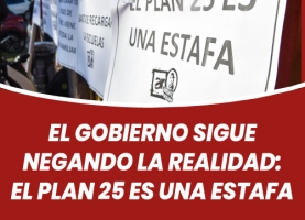 El gobierno sigue negando la realidad: El Plan 25 es una estafa