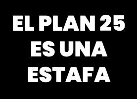 El Plan 25 es una estafa