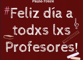 Feliz día a Todxs lxs Profesores