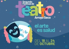 Segundo Festival de Teatro en Arroyo Seco. El Arte es salud.