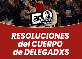 Resoluciones del cuerpo de delegadxs de AMSAFE Rosario